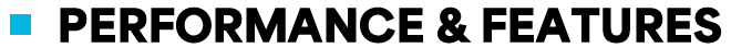 PERFORMANCE & FEATURES